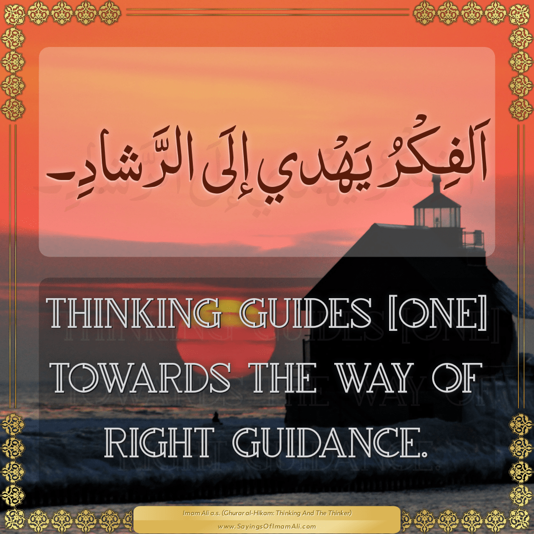 Thinking guides [one] towards the way of right guidance.